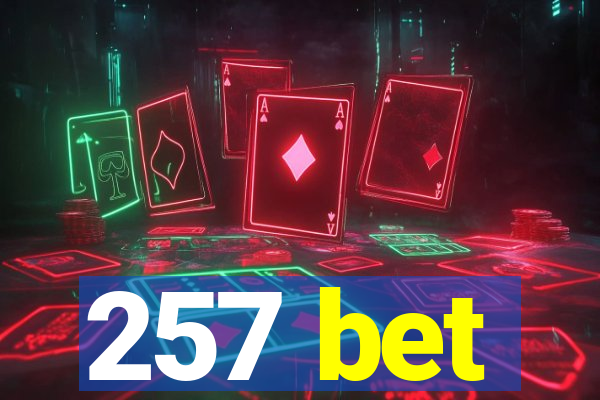 257 bet